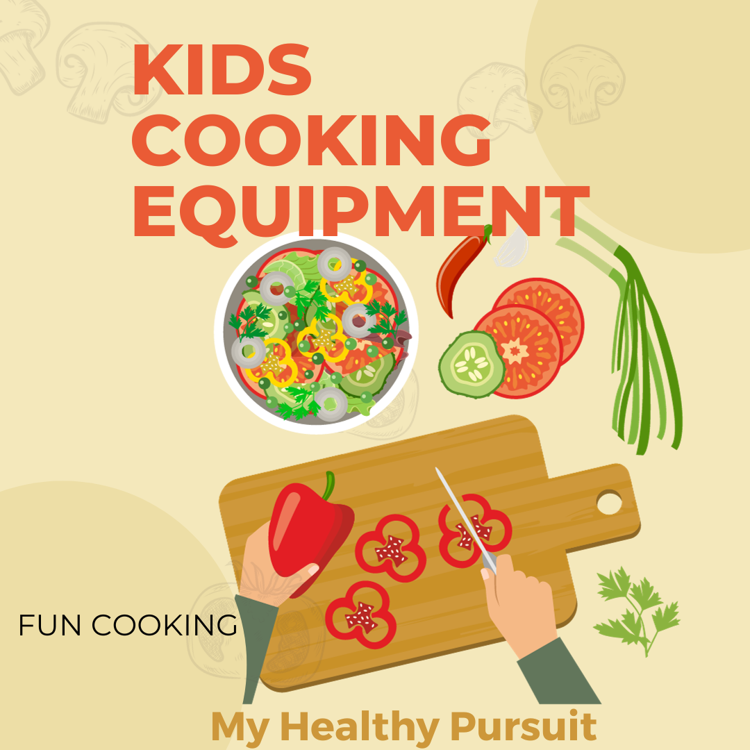 Kids Cooking Equipment - My Healthy Pursuit